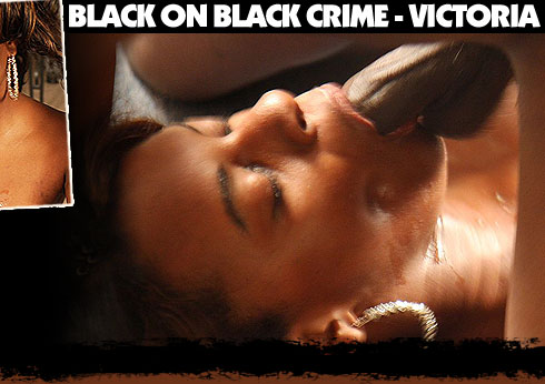 Black On Black Crime Starring Victoria